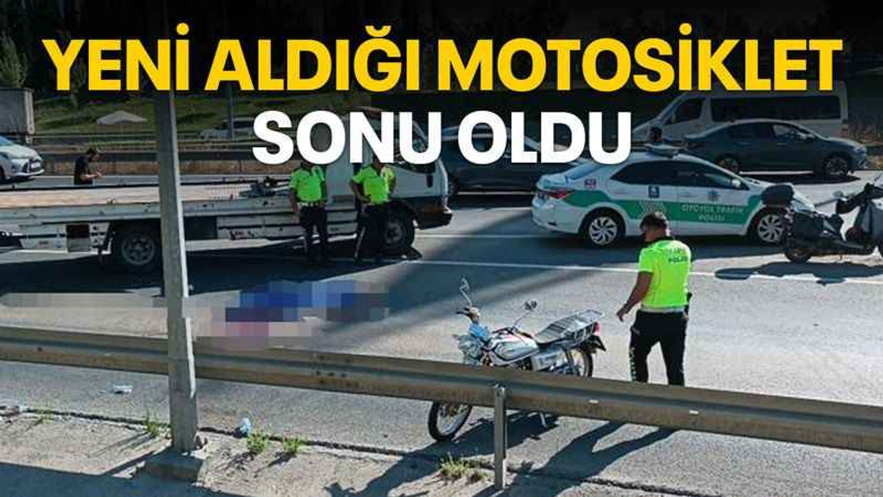 Yeni aldığı motosiklet sonu oldu